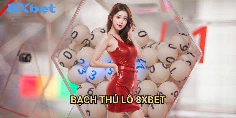 Bạch thủ lô 8xbet với tỷ lệ trúng cao 1 Bạch thủ lô 8xbet với tỷ lệ trúng cao