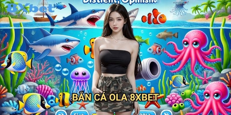 Bắn cá OLA 8xbet với đồ họa 3D sống động 1 Bắn cá OLA 8xbet với đồ họa 3D sống động