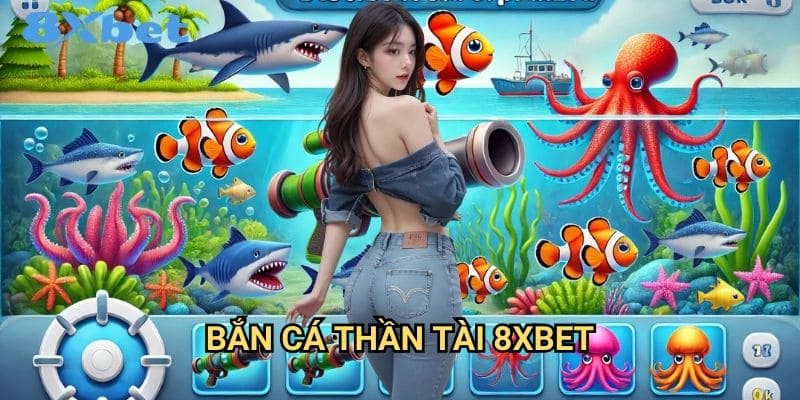 Bắn cá thần tài 8xbet mang lại may mắn 1 Bắn cá thần tài 8xbet mang lại may mắn