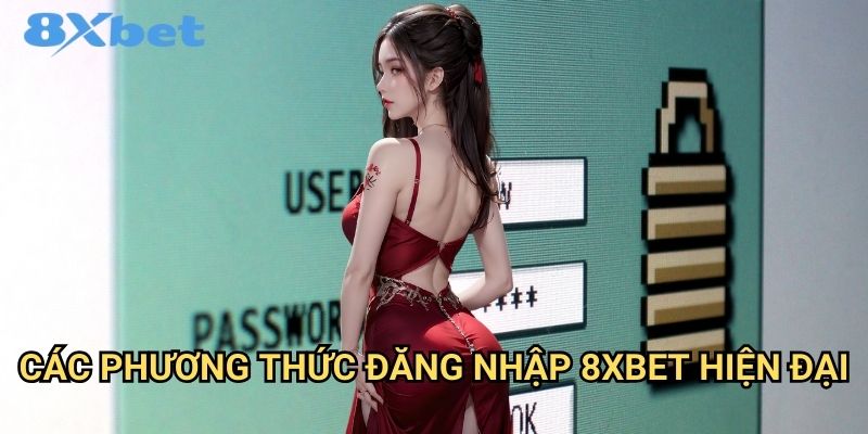 Đăng nhập 8xbet nhanh chóng và an toàn nhất 2 Các phương thức đăng nhập 8xbet hiện đại