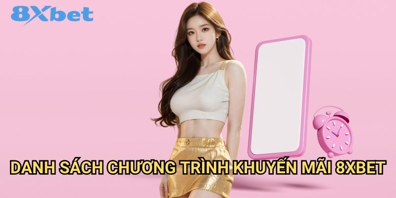 Khuyến mãi 8xbet hấp dẫn dành cho mọi thành viên 2 Danh sách chương trình khuyến mãi 8xbet