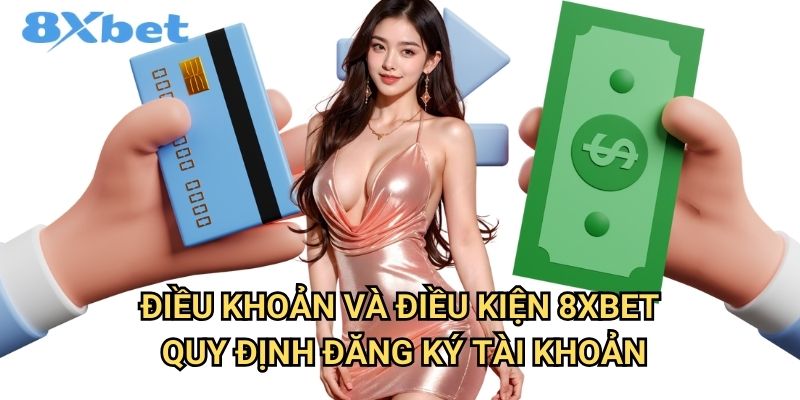 Điều khoản và Điều kiện 8xbet - Quy Định Toàn Diện Cho Người Chơi 1 Điều khoản và Điều kiện 8xbet - Quy Định Đăng Ký Tài Khoản
