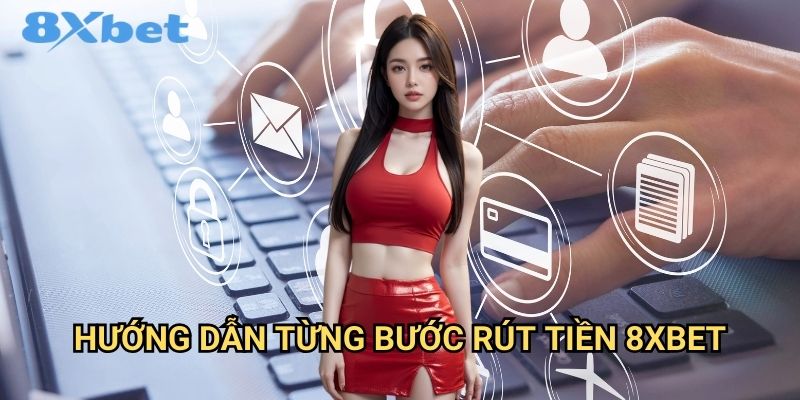 Rút tiền 8xbet về tài khoản trong vòng 5 phút 3 Hướng dẫn từng bước rút tiền 8xbet