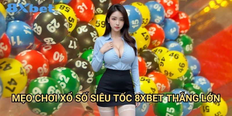 Xổ số siêu tốc 8xbet quay thưởng mỗi phút 3 Mẹo chơi xổ số siêu tốc 8xbet thắng lớn
