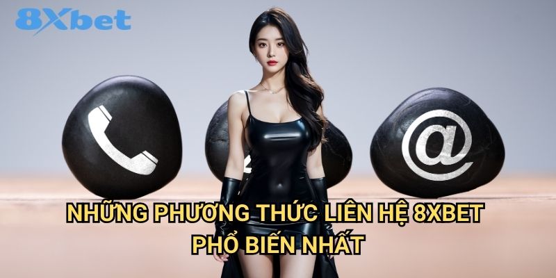 Những phương thức liên hệ 8xbet phổ biến nhất