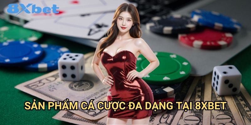 Trang chủ 34 Sản phẩm cá cược đa dạng tại 8xbet
