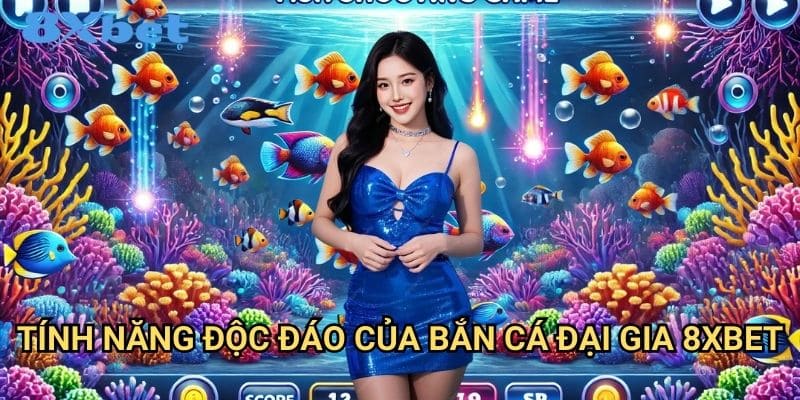Bắn cá đại gia 8xbet - Săn thưởng triệu đô 2 Tính năng độc đáo của bắn cá đại gia 8xbet