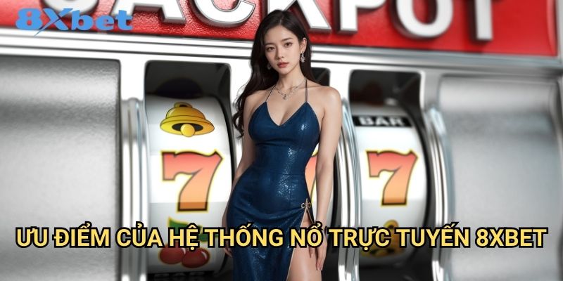 Nổ trực tuyến 8xbet với công nghệ hiện đại 2 Ưu điểm của hệ thống nổ trực tuyến 8xbet